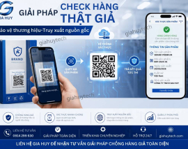 Giải Pháp Check Hàng Thật Giả Toàn Diện 2026: Bảo Vệ Thương Hiệu & Doanh Thu